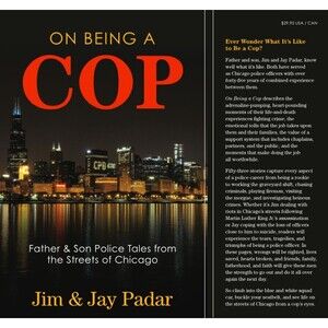 ON BEING A COP: FATHER & SON POLICE TALES FROM THE STREETS By Jim Padar & Jay